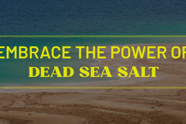 Embrace the power of dead sea salt